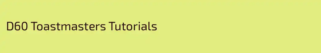 D60 Toastmasters Tutorials